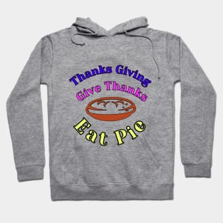 thanks giving give thanks eat pie Hoodie